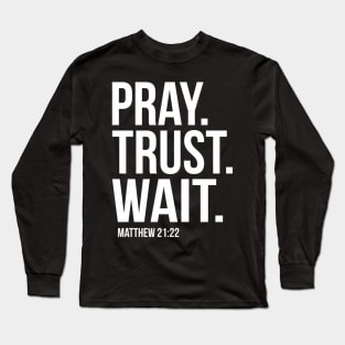 Pray Trust Wait Matthew 2122 Scripture Christian Long Sleeve T-Shirt